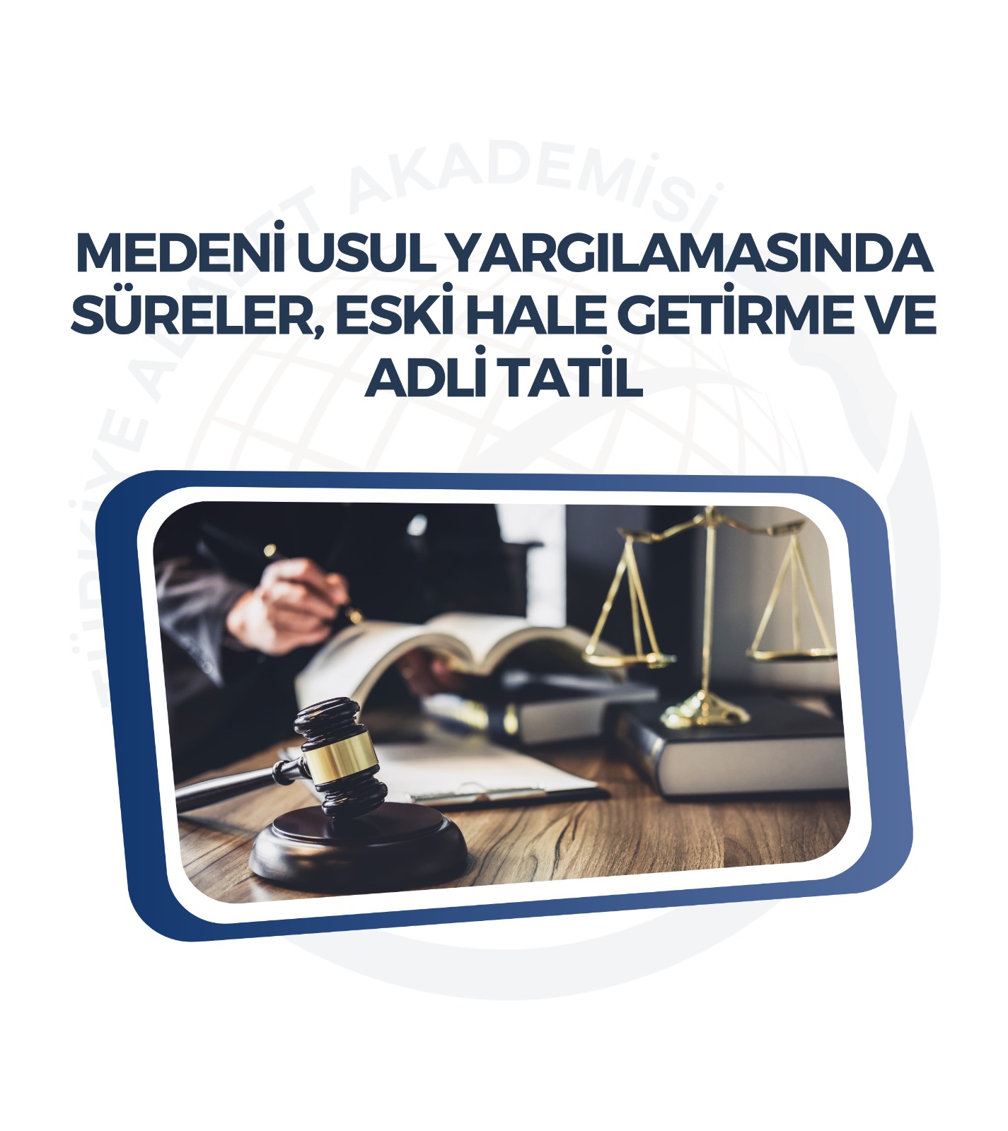 Medeni Usul Yargılamasında Süreler, Eski Hale Getirme ve Adli Tatil